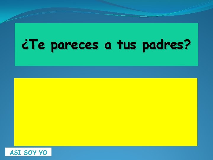 ¿Te pareces a tus padres? ASI SOY YO 