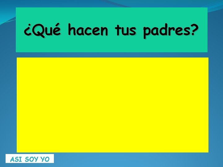 ¿Qué hacen tus padres? ASI SOY YO 