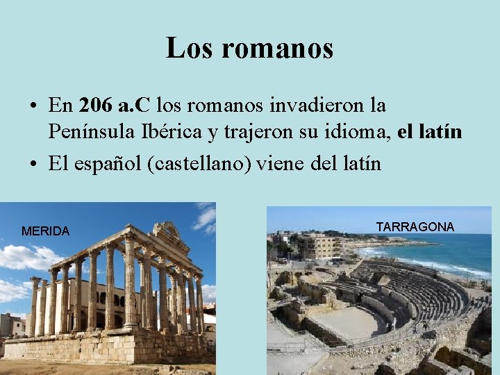 Los romanos • En 206 a. C los romanos invadieron la Península Ibérica y