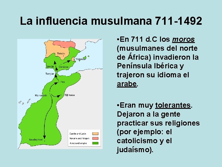 La influencia musulmana 711 -1492 • En 711 d. C los moros (musulmanes del