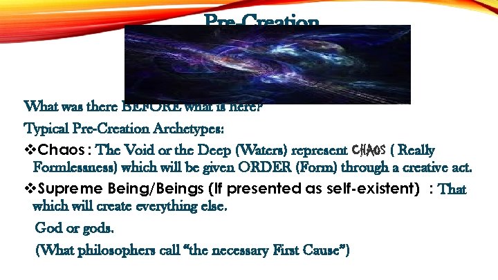 Pre-Creation What was there BEFORE what is here? Typical Pre-Creation Archetypes: v. Chaos :