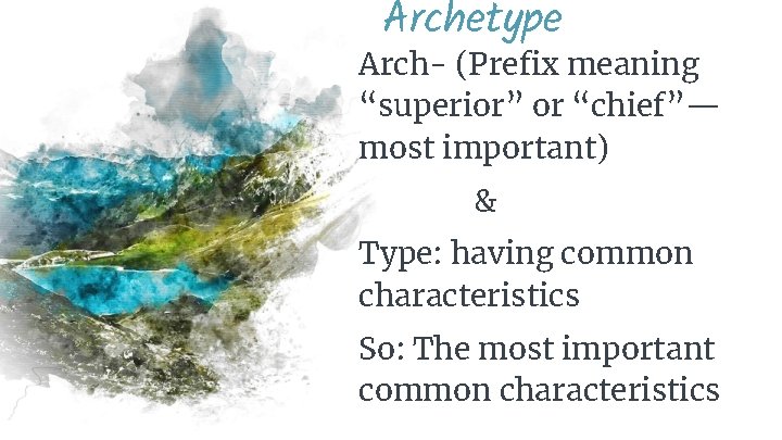 Archetype Arch- (Prefix meaning “superior” or “chief”— most important) & Type: having common characteristics