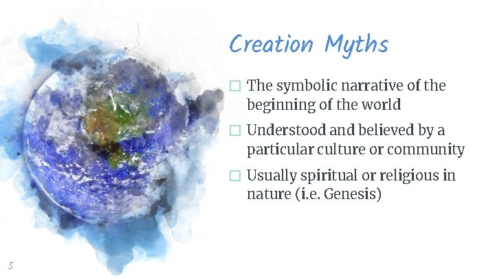 Creation Myths � The symbolic narrative of the beginning of the world � Understood