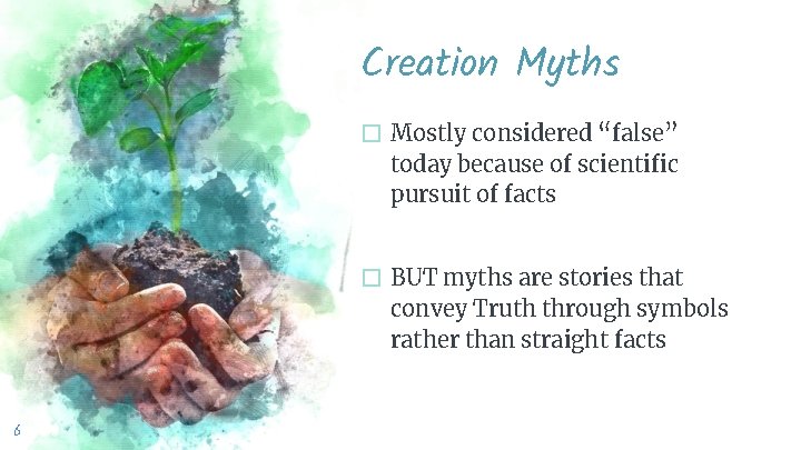 Creation Myths � Mostly considered “false” today because of scientific pursuit of facts �