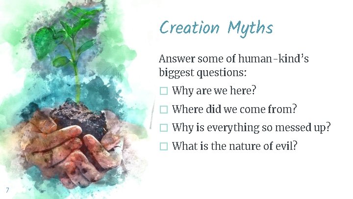 Creation Myths Answer some of human-kind’s biggest questions: � Why are we here? �