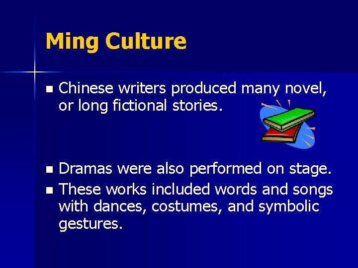 Ming Culture n Chinese writers produced many novel, or long fictional stories. Dramas were