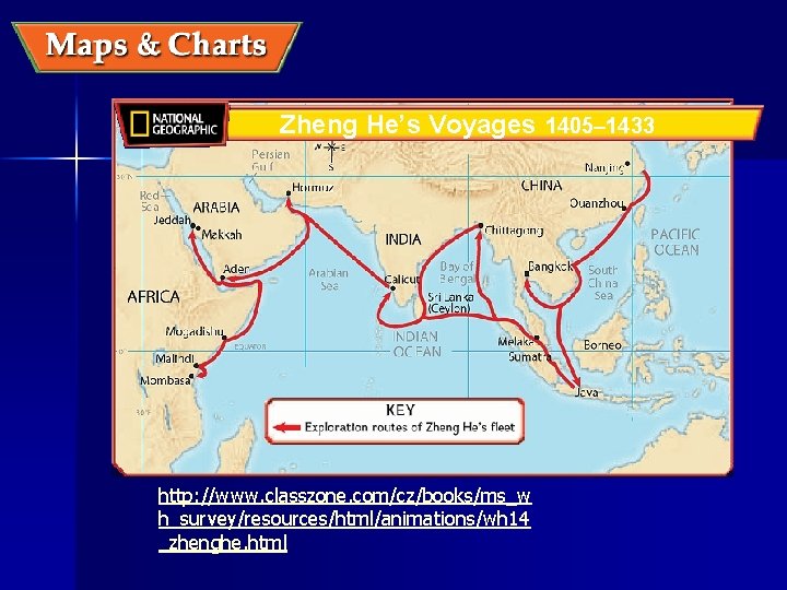 Zheng He’s Voyages 1405– 1433 http: //www. classzone. com/cz/books/ms_w h_survey/resources/html/animations/wh 14 _zhenghe. html 