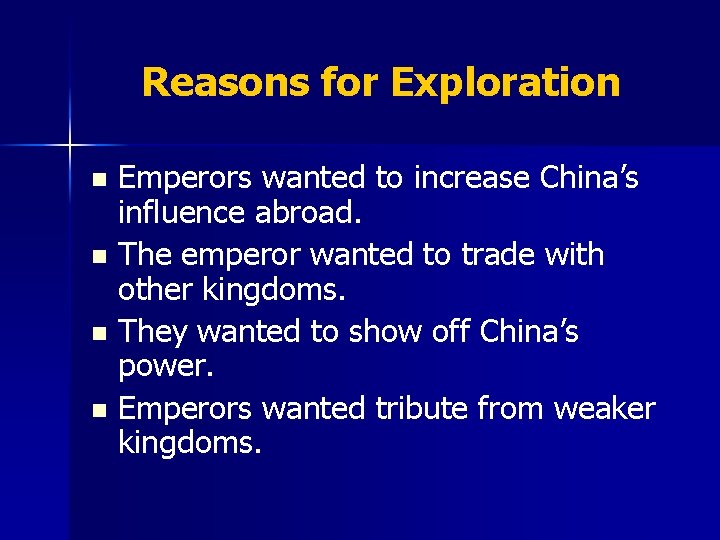 Reasons for Exploration Emperors wanted to increase China’s influence abroad. n The emperor wanted