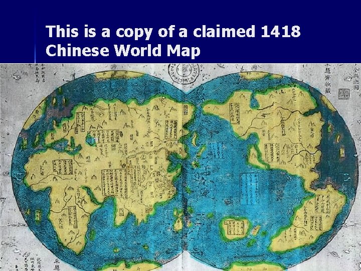 This is a copy of a claimed 1418 Chinese World Map n 