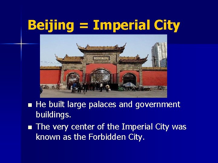 Beijing = Imperial City n n He built large palaces and government buildings. The