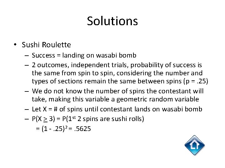 Solutions • Sushi Roulette – Success = landing on wasabi bomb – 2 outcomes,