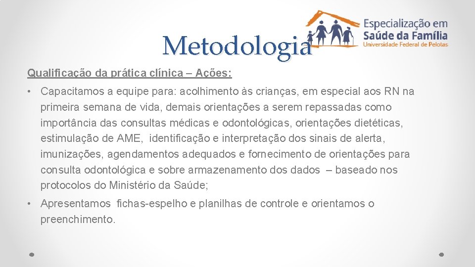 Metodologia Qualificação da prática clínica – Ações: • Capacitamos a equipe para: acolhimento às