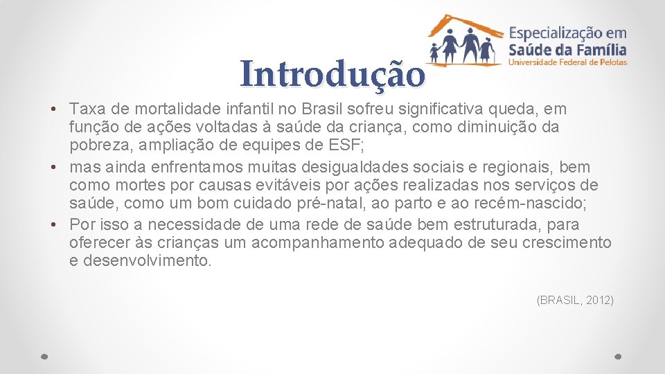Introdução • Taxa de mortalidade infantil no Brasil sofreu significativa queda, em função de