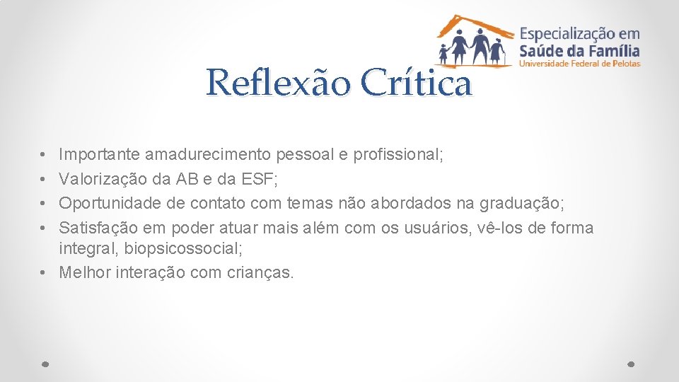 Reflexão Crítica • • Importante amadurecimento pessoal e profissional; Valorização da AB e da