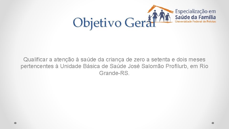 Objetivo Geral Qualificar a atenção à saúde da criança de zero a setenta e