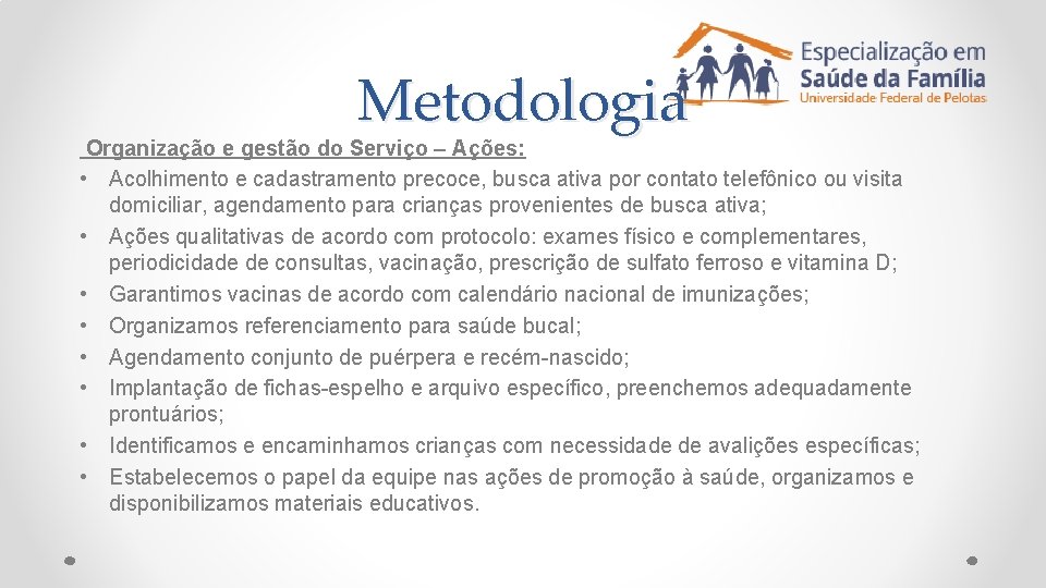 Metodologia Organização e gestão do Serviço – Ações: • Acolhimento e cadastramento precoce, busca