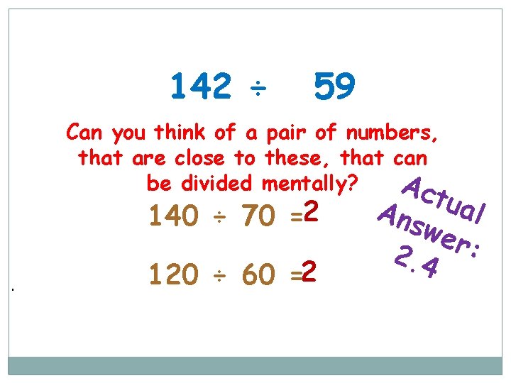 142 ÷ 59 Can you think of a pair of numbers, that are close