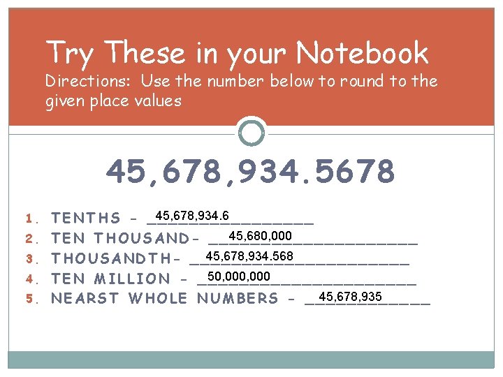 Try These in your Notebook Directions: Use the number below to round to the