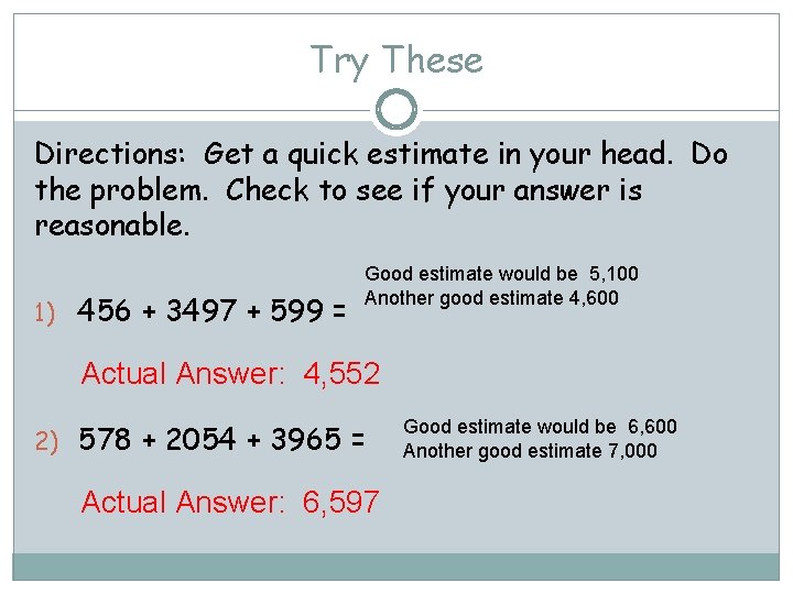 Try These Directions: Get a quick estimate in your head. Do the problem. Check