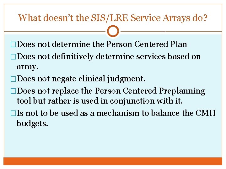 What doesn’t the SIS/LRE Service Arrays do? �Does not determine the Person Centered Plan