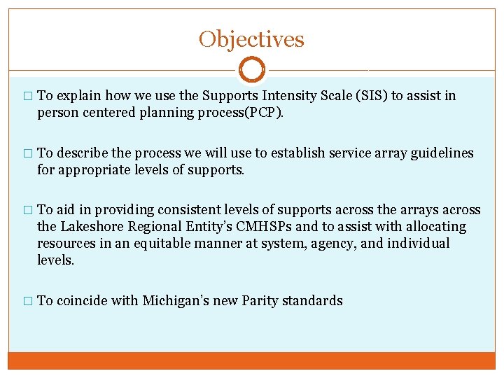 Objectives � To explain how we use the Supports Intensity Scale (SIS) to assist