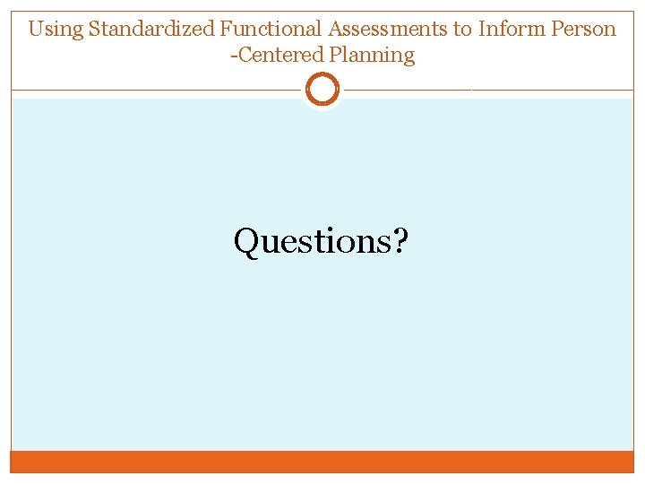 Using Standardized Functional Assessments to Inform Person -Centered Planning Questions? 