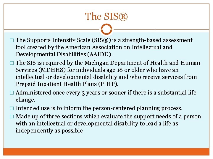 The SIS® � The Supports Intensity Scale (SIS®) is a strength-based assessment tool created