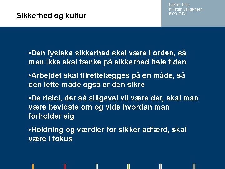 Sikkerhed og kultur Lektor Ph. D Kirsten Jørgensen BYG-DTU • Den fysiske sikkerhed skal