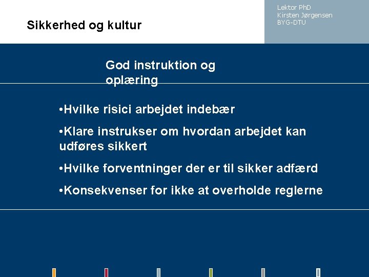 Sikkerhed og kultur Lektor Ph. D Kirsten Jørgensen BYG-DTU God instruktion og oplæring •