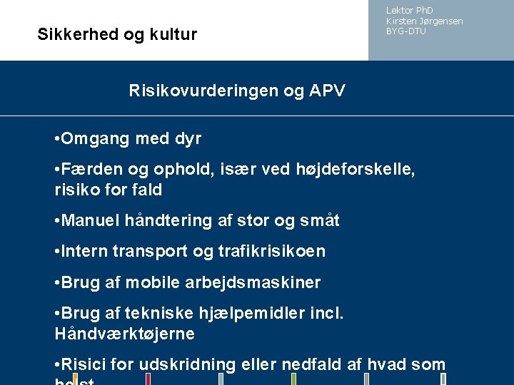 Sikkerhed og kultur Lektor Ph. D Kirsten Jørgensen BYG-DTU Risikovurderingen og APV • Omgang