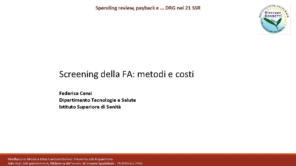 Screening della FA: metodi e costi Federica Censi Dipartimento Tecnologie e Salute Istituto Superiore