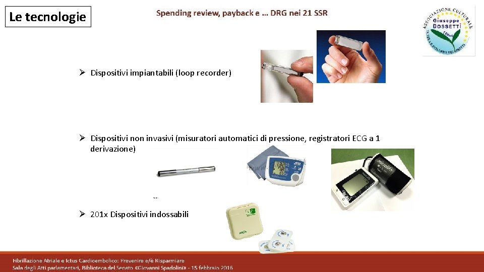 Le tecnologie Ø Dispositivi impiantabili (loop recorder) Ø Dispositivi non invasivi (misuratori automatici di