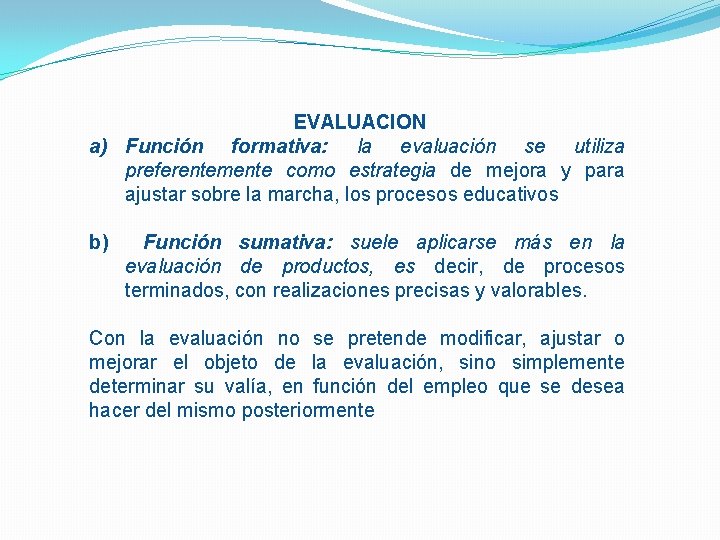 EVALUACION a) Función formativa: la evaluación se utiliza preferentemente como estrategia de mejora y