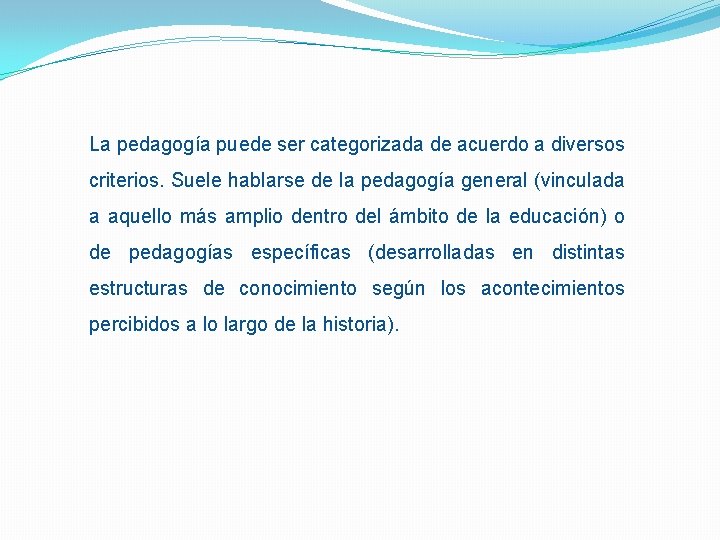 La pedagogía puede ser categorizada de acuerdo a diversos criterios. Suele hablarse de la