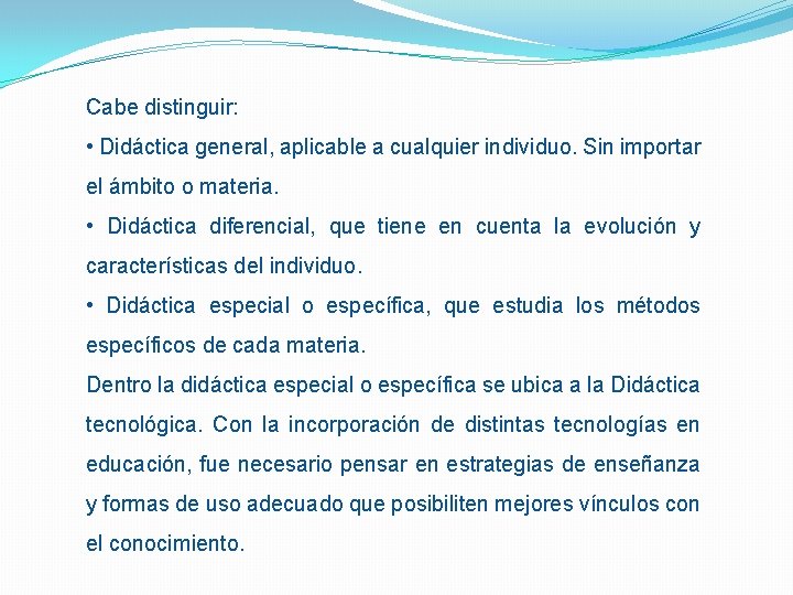 Cabe distinguir: • Didáctica general, aplicable a cualquier individuo. Sin importar el ámbito o