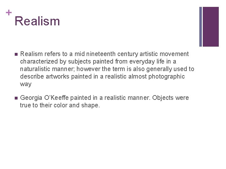 + Realism n Realism refers to a mid nineteenth century artistic movement characterized by