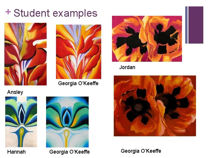 + Student examples Jordan Georgia O’Keeffe Ansley Hannah Georgia O’Keeffe 