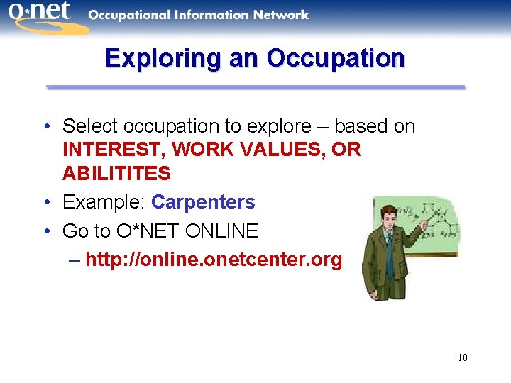 Exploring an Occupation • Select occupation to explore – based on INTEREST, WORK VALUES,