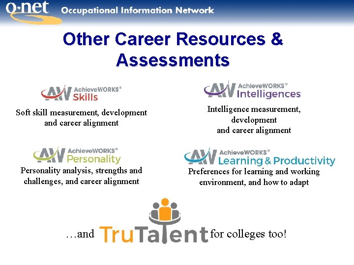 Other Career Resources & Assessments Soft skill measurement, development and career alignment Intelligence measurement,