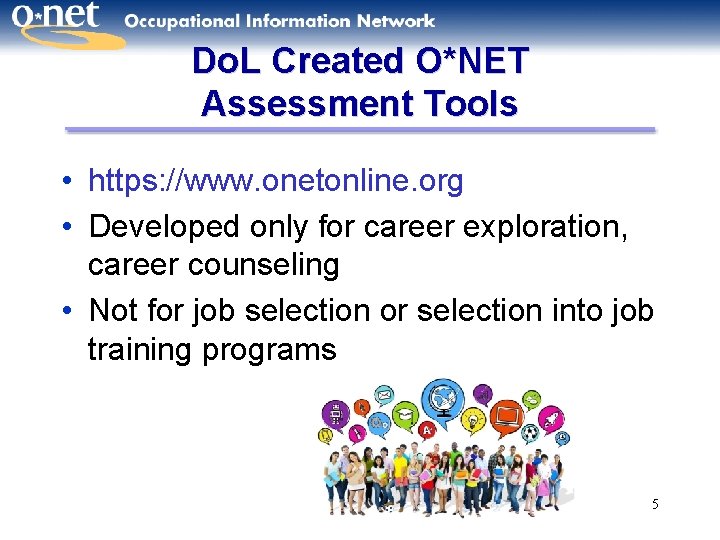 Do. L Created O*NET Assessment Tools • https: //www. onetonline. org • Developed only