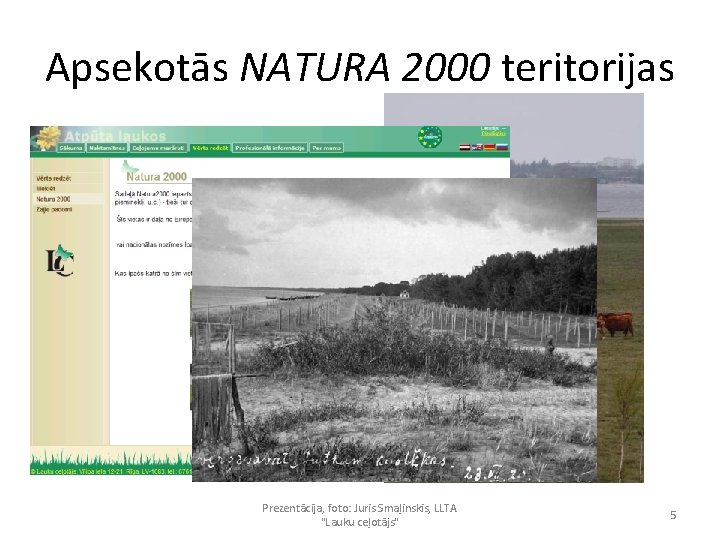 Apsekotās NATURA 2000 teritorijas • Apsekotas > 20 teritorijas • Izvērtēta to piemērotība tūrismam