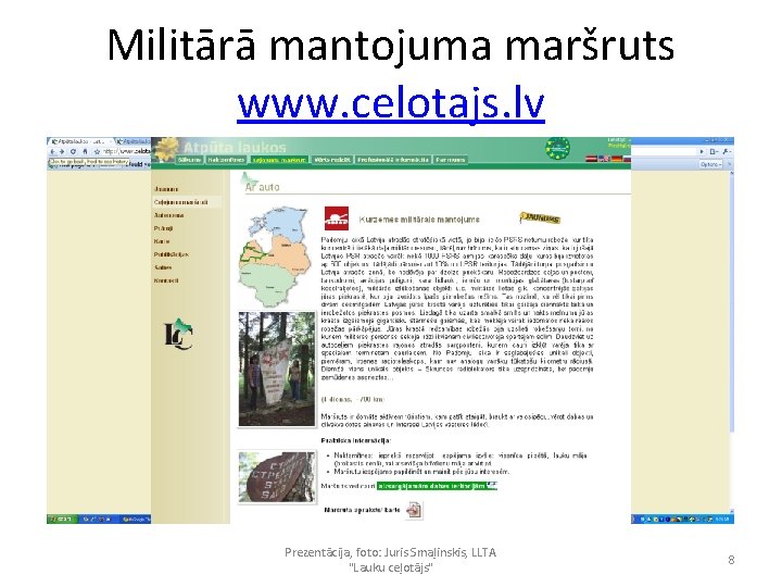 Militārā mantojuma maršruts www. celotajs. lv Prezentācija, foto: Juris Smaļinskis, LLTA "Lauku ceļotājs" 8