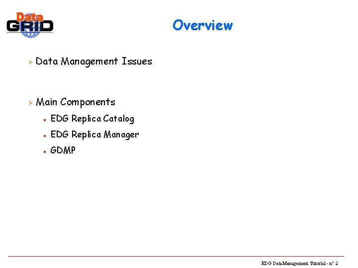 Overview Ø Data Management Issues Ø Main Components n EDG Replica Catalog n EDG