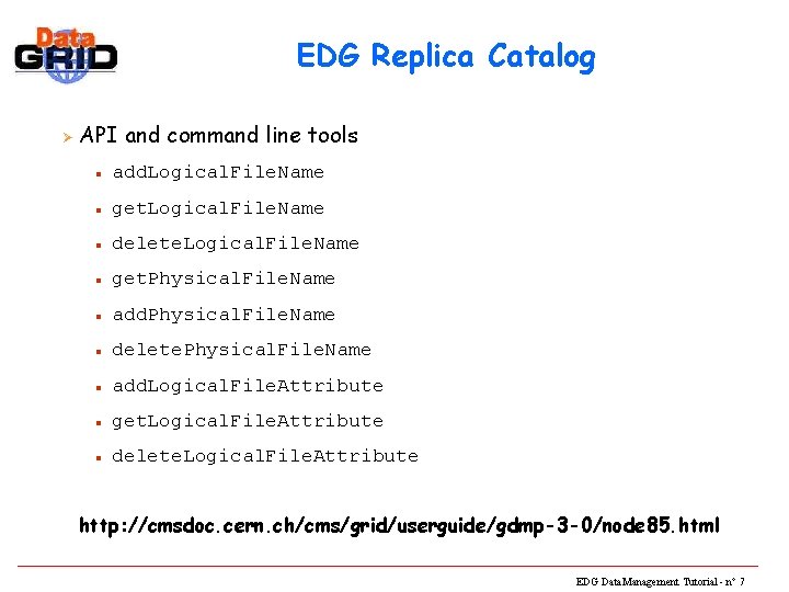 EDG Replica Catalog Ø API and command line tools n add. Logical. File. Name