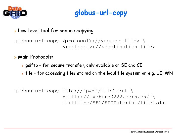 globus-url-copy Ø Low level tool for secure copying globus-url-copy <protocol>: //<source file>  <protocol>: