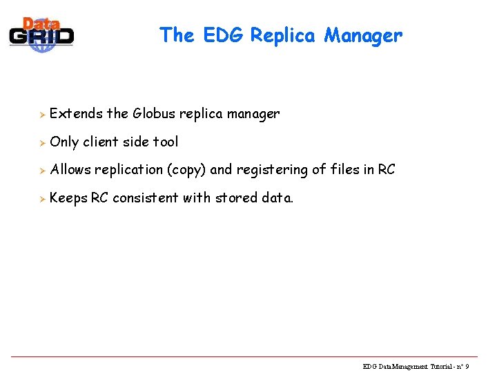 The EDG Replica Manager Ø Extends the Globus replica manager Ø Only client side