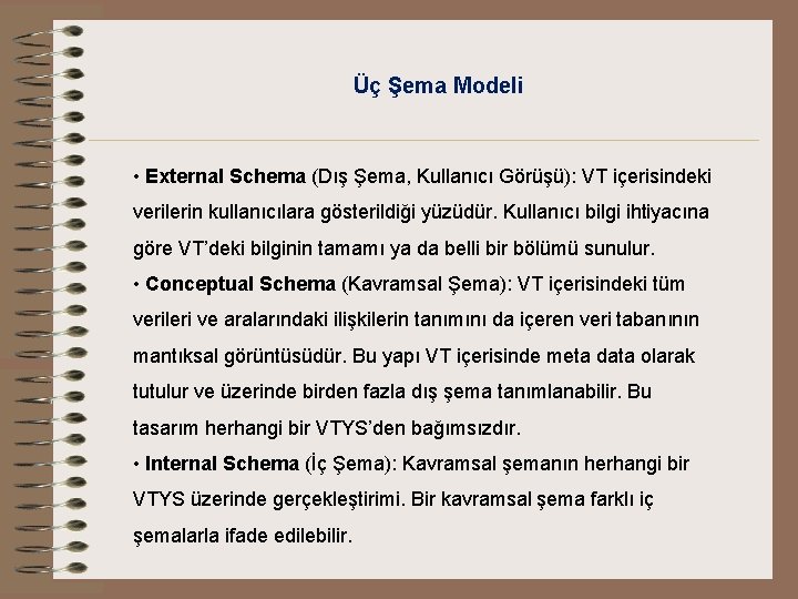 Üç Şema Modeli • External Schema (Dış Şema, Kullanıcı Görüşü): VT içerisindeki verilerin kullanıcılara