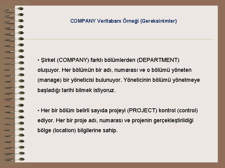 COMPANY Veritabanı Örneği (Gereksinimler) • Şirket (COMPANY) farklı bölümlerden (DEPARTMENT) oluşuyor. Her bölümün bir