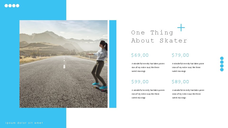 One Thing About Skater ipsum dolor sit amet $69, 00 $79, 00 A wonderful