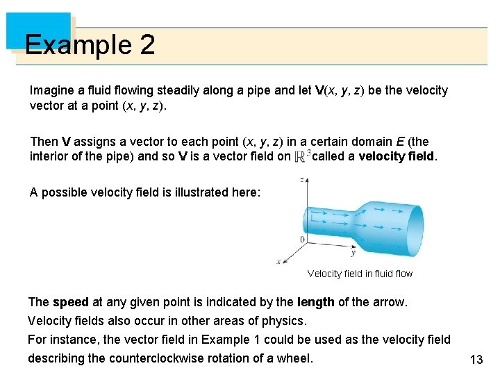 Example 2 Imagine a fluid flowing steadily along a pipe and let V(x, y,